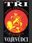 Tři vojevůdci - Heihačiró Togó, Isoroku Jamamoto, Tomojuki Jamašita - náhled