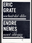 Eric Grate - Sochařské dílo/Endre Nemes - Nové obrazy - náhled