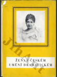 Žena v českém umění dramatickém - studie o herečce Haně Kvapilové - náhled