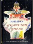 Pohádka o kouzelném džbánu - jak se našel, co uměl a jak to s ním nakonec dopadlo, že se rozbil - tu pohádku přinesl vítr až z - náhled