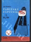 Pařížský zápisník I. 81 / 89 Staré a nové problémy (Kultura a politika. Paralelní svět a jeho dějiny) - náhled