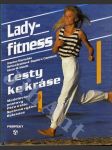 Lady - fitness - Cesty ke kráse - Modelování postavy - Péče o tělo - Správná výživa - Relaxace - náhled