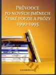 Průvodce po nových jménech české poezie a prózy 1990 - 1995 - náhled