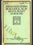 Zpráva kuratoria musea králov. hlav. města Prahy za rok 1912 - náhled