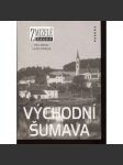 Východní Šumava. Zmizelé Čechy (okres Český Krumlov na starých fotografiích - Šumava a Pošumaví + historie regionu) - náhled