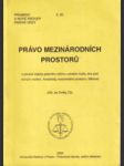 Právo mezinárodních prostorů - (vybrané otázky právního režimu volného moře, dna pod volným mořem, Antarktidy, kosmického prostoru, Měsíce) - náhled