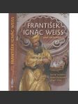 František Ignác Weiss - Sochař českého baroka [sochařství, sochy, baroko] - náhled