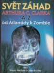 Svět záhad Arthura C.Clarka A -Z od Atlantidy k Zombie - náhled