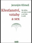 KŘESŤANSTVÍ, VZTAHY A SEX na útěku od sebe k tobě a od tebe k sobě - náhled