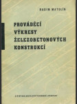 Prováděcí výkresy železobetonových konstrukcí - Určeno absolventům prům. škol staveb., konstruktérům v projektových záv. a ve staveb. podnicích a též pro záv. školy práce - náhled