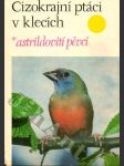 Cizokrajní ptáci v klecích. 1. díl, Astrildovití pěvci - náhled