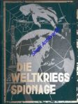 Die Weltkriegs-Spionage, Original-Spionage-Werk - ALTMANN Ludwig - náhled