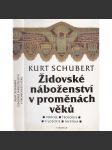 Židovské náboženství v proměnách věků [Obsah: Židé; judaismus a jeho zdroje; teologie filozofie mystika mocnosti zla, stvoření a člověk, mesianismus, eschatologie, náboženská filosofie, kabala, chasidismus] - náhled