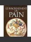 Le Rayonnement du Pain [chléb; pekařství; pekaři; dějiny; historie; umění] HOL - náhled