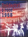 Svědectví o roce 1968 v ostravě - náhled