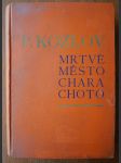 Mrtvé město Chara-Choto - Mongolsko a Amdo - Expedice ruské zeměpisné společnosti P.K. Kozlova ... 1907-1909 - náhled