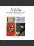 La Bible en Suisse. Origines et Histoire ["Bible ve Švýcarsku. Počátky a dějiny"; historie knihy; Švýcarsko; umění; teologie; iluminované rukopisy] HOL - náhled