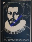 Blahoslavený edmund kampián t.j. mučeník z tovaryšstva ježíšova (1540-1581) - úředníček františek t.j. - náhled