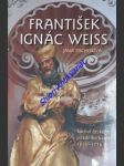 František ignác weiss - sochař českého pozdního baroka 1690-1756 - tischerová jana - náhled