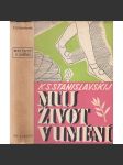 Můj život v umění - - [divadelní režisér Stanislavskij - jeho vzpomínky; divadlo] - náhled