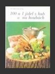 100 a 1 jídel z hub a na houbách - náhled