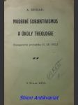 Moderní subjektivismus a úkoly theologie ( inaugurační přednáška 15. xii. 1932 ) - spisar alois - náhled