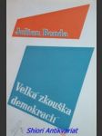 VELKÁ ZKOUŠKA DEMOKRACIÍ - Povaha, historie a filosofická hodnota demokratických zásad - BENDA Julien - náhled