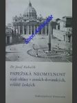 PAPEŽSKÁ NEOMYLNOST a její ohlasy v zemích slovanských, zvláště českých - KUBALÍK Josef - náhled