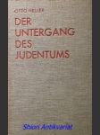 Der Untergang des Judentums. Die Judenfrage, ihre Kritik, ihre Lösung durch den Sozialismus - HELLER Otto - náhled