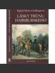 Lásky trůnu habsburského (Habsburkové, Habsburg, Marie Terezie, František Josef a Sissi, Žofie Chotková, Marie Burgundská - náhled