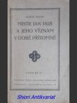 Mistr jan hus a jeho význam v době přítomné - hajn alois - náhled