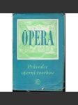 Opera - Průvodce operní tvorbou [Obsah: česká a světová operní tvorba, encyklopedie, skladatelé, pěvci, zpěvačky, pěvkyně, herci, autoři, názvy, libreta, hudba] - náhled