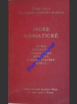 MOŘE ADRIATICKÉ - Průvodce po Istrii, Dalmacii, Chorvatském Přímoří, Černé Hoře, Benátkách s východním pobřežím italským a Korfu - Kolektiv autorů - náhled