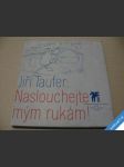 Taufer jiří naslouchejte mým rukám! 1976 - náhled