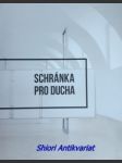 SCHRÁNKA PRO DUCHA - Katalog k výstavě uspořádané k 50. výročí otevření v době od 13. června do 28. září 2015 - POTŮČKOVÁ Alena / MICHLOVSKÁ Nina - náhled