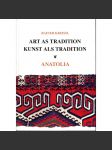 Art as Tradition: Anatolia = Kunst als Tradition. Anatolia [koberce; Anatolie; Turecko; lidové umění; řemeslo] - náhled