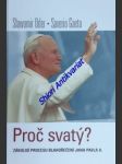 PROČ SVATÝ ? Zákulisí procesu blahořečení Jana Pavla II. - ODER Slawomir / GAETA Saverio - náhled
