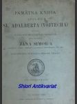 PAMÄTNÁ KNIHA SPOLKU SV. ADALBERTA ( VOJTECHA ) Vydaná k oslave kňazských druhotín jeho eminencie Jána Simor-a - Spolok Sv. Vojtecha - náhled