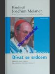 DÍVAT SE SRDCEM - Šance a úkol církve na počátku třetího tisíciletí - MEISNER Joachim kardinál - náhled