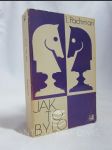 Jak to bylo: Zpráva o činnosti šachového velmistra za období 1924-1972 - náhled