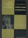 Daniel Adam z Veleslavína - Studie s ukázkami z díla Veleslavínova - S dokum. obr. příl - náhled