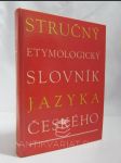 Stručný etymologický slovník jazyka českého se zvláštním zřetelem k slovům kulturním a cizím - náhled