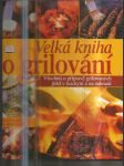 Velká kniha grilování - všechno o přípravě grilovaných jídel v kuchyni a na zahradě - náhled