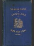 The modern practice of shipbuilding in iron and steel - náhled