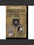 Rekviem za tři české krále - poslední dny a hodiny Václava IV., Rudolfa II., Ferdinanda V. - náhled