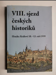 VIII. sjezd českých historiků - Hradec Králové 10.-12. září 1999 / VIII. convention of the Czech historians - Hradec Králové, 10-12 September 1999 - náhled