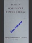 Ochotnický režisér a herec ( divadelní představení ) - cimler františek - náhled