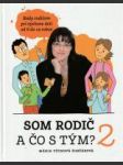 Som rodič a čo s tým? 2 (Rady rodičom pri výchove detí do 6 do 12 rokov) - náhled