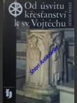 Od úsvitu křesťanství k sv. vojtěchu - šolle miloš - náhled