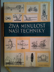 Živá minulost naší techniky. Pásmo hist. reportáží o životě a díle některých čelných průkopníků naší techniky - náhled